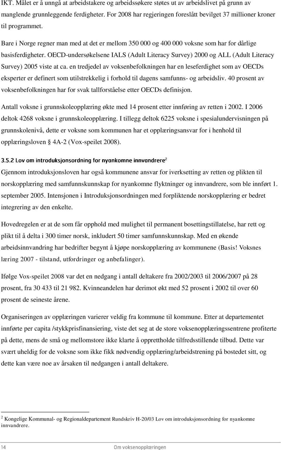 OECD-undersøkelsene IALS (Adult Literacy Survey) 2000 og ALL (Adult Literacy Survey) 2005 viste at ca.