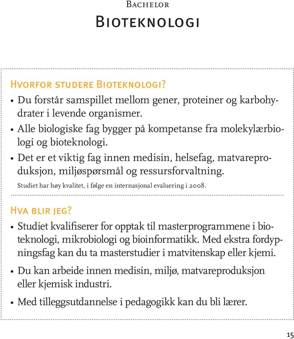 Studiet har høy kvalitet, i følge en internasjonal evaluering i 2008. Hva blir jeg?