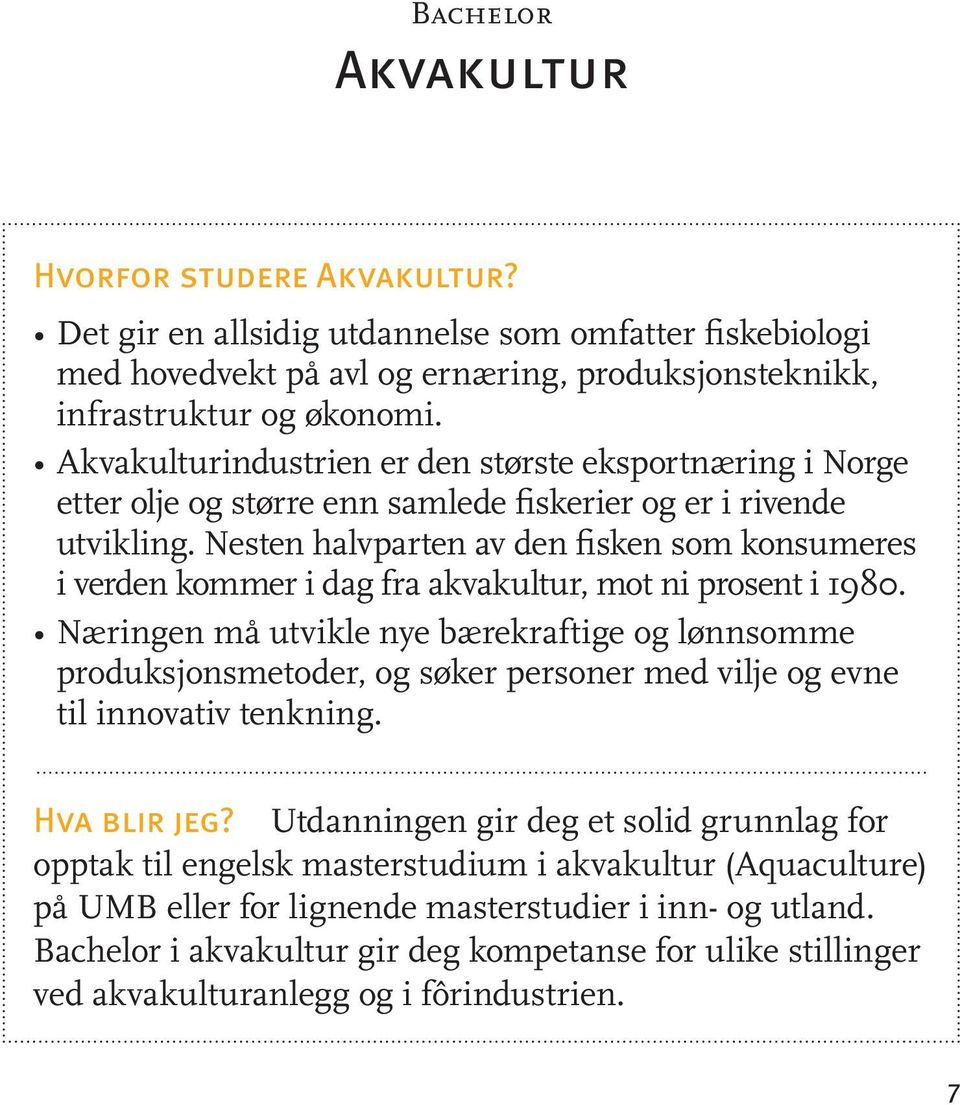 Nesten halvparten av den fisken som konsumeres i verden kommer i dag fra akvakultur, mot ni prosent i 1980.