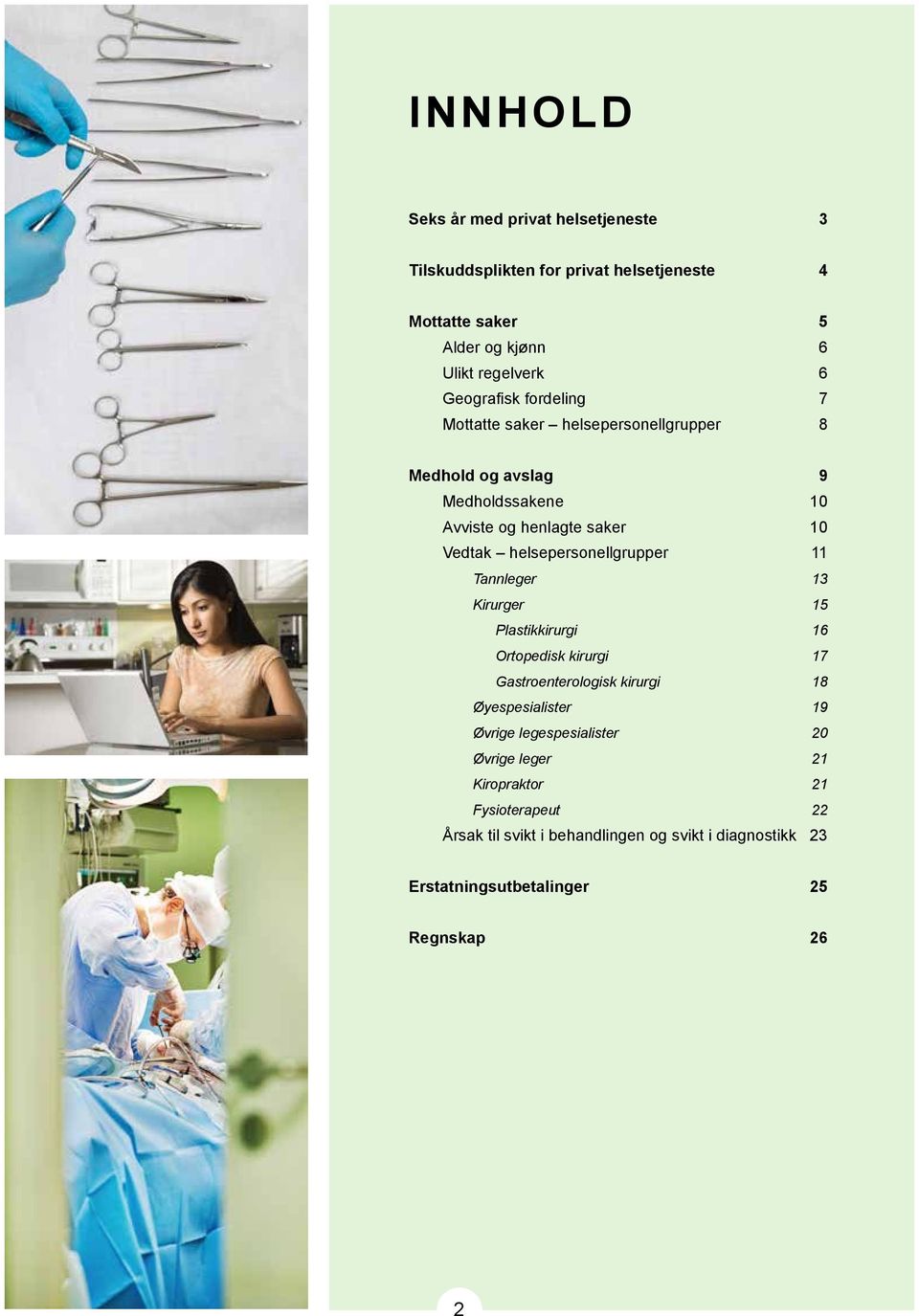 helsepersonellgrupper 11 Tannleger 13 Kirurger 15 Plastikkirurgi 16 Ortopedisk kirurgi 17 Gastroenterologisk kirurgi 18 Øyespesialister 19 Øvrige