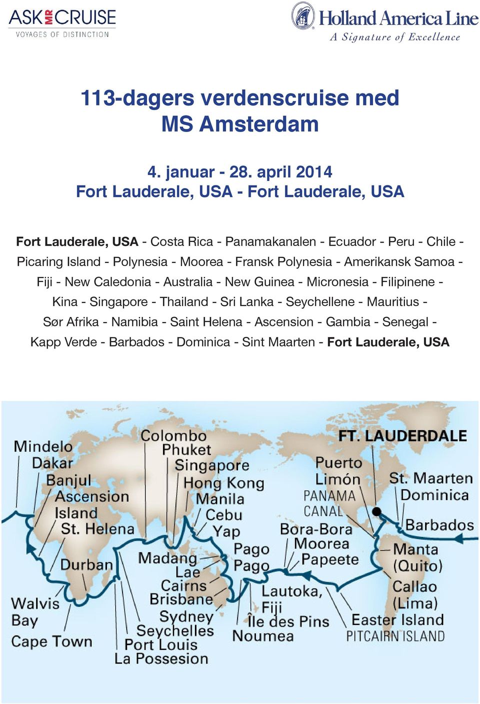 Picaring Island - Polynesia - Moorea - Fransk Polynesia - Amerikansk Samoa - Fiji - New Caledonia - Australia - New Guinea - Micronesia