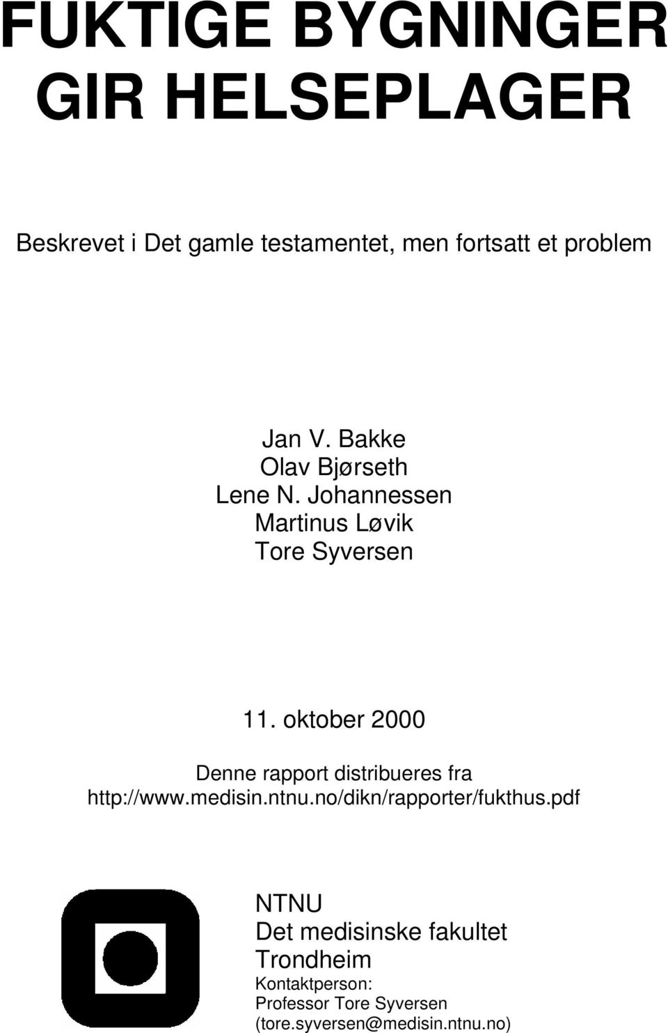 oktober 2000 Denne rapport distribueres fra http://www.medisin.ntnu.no/dikn/rapporter/fukthus.