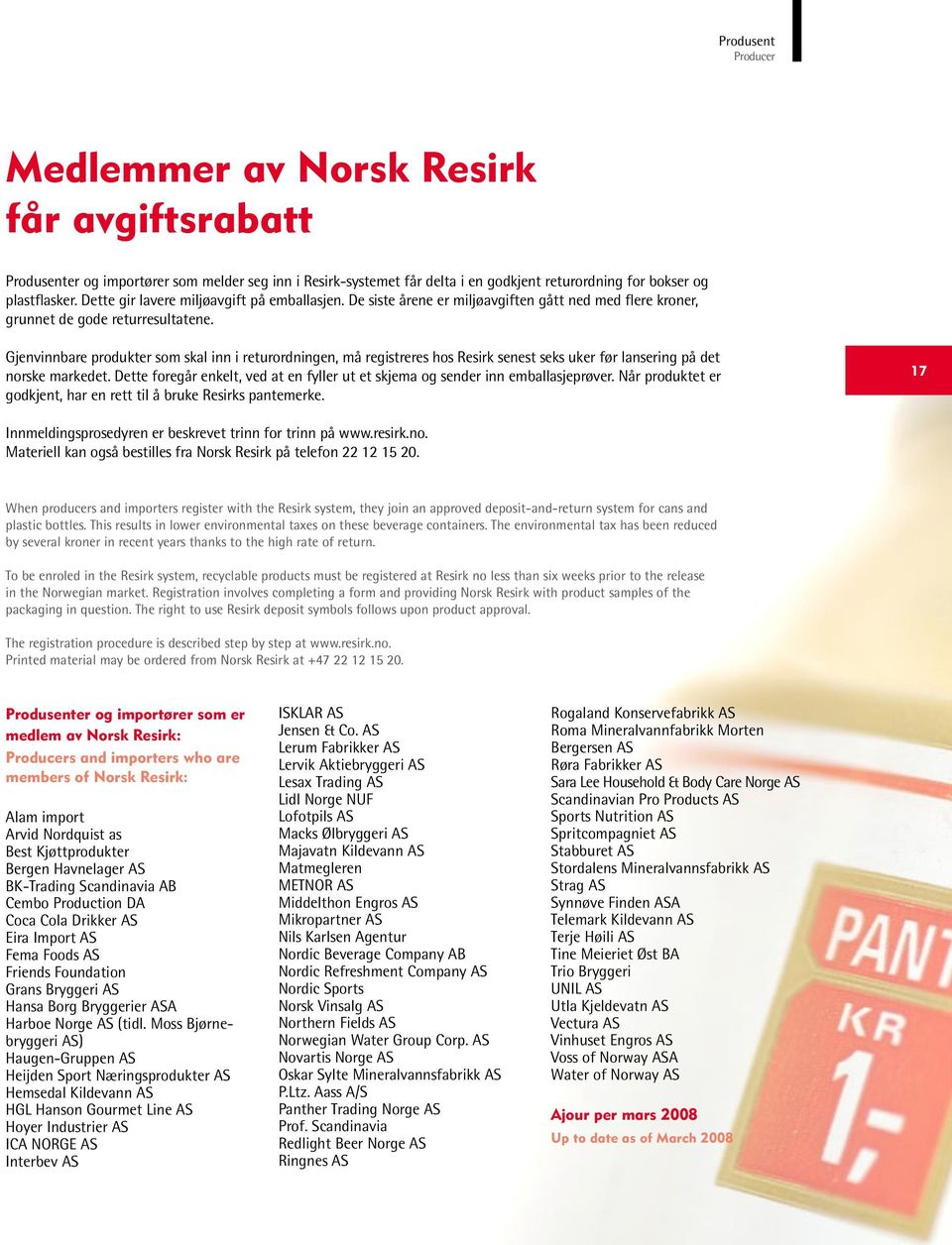 Gjenvinnbare produkter som skal inn i returordningen, må registreres hos Resirk senest seks uker før lansering på det norske markedet.
