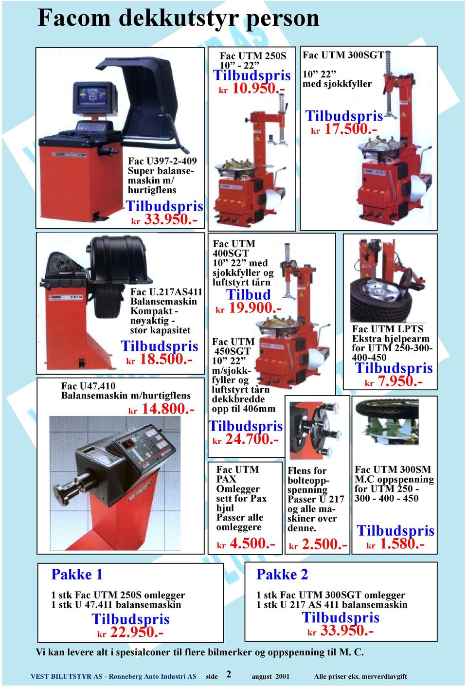 - Fac UTM 450SGT 10 22 m/sjokkfyller og luftstyrt tårn dekkbredde opp til 406mm kr 24.700.- Fac UTM PAX Omlegger sett for Pax hjul Passer alle omleggere kr 4.500.