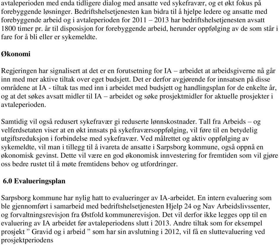 år til disposisjon for forebyggende arbeid, herunder oppfølging av de som står i fare for å bli eller er sykemeldte.