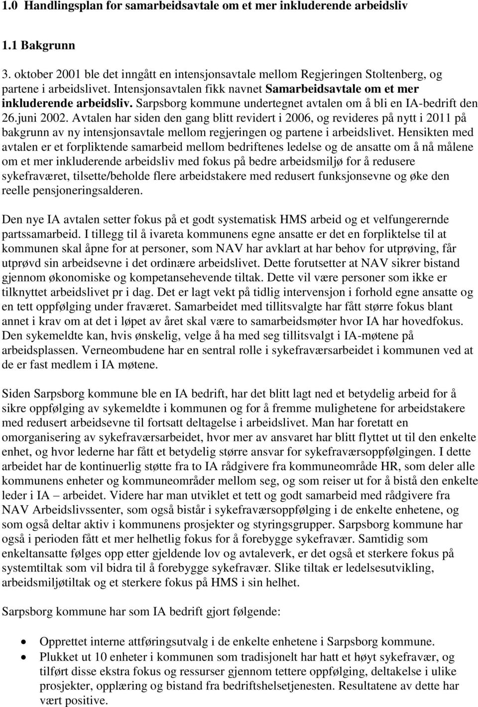 Avtalen har siden den gang blitt revidert i 2006, og revideres på nytt i 2011 på bakgrunn av ny intensjonsavtale mellom regjeringen og partene i arbeidslivet.