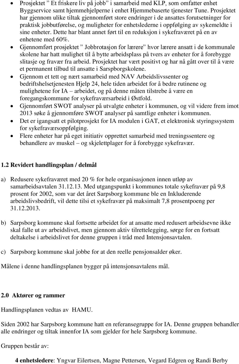 Dette har blant annet ført til en reduksjon i sykefraværet på en av enhetene med 60%.