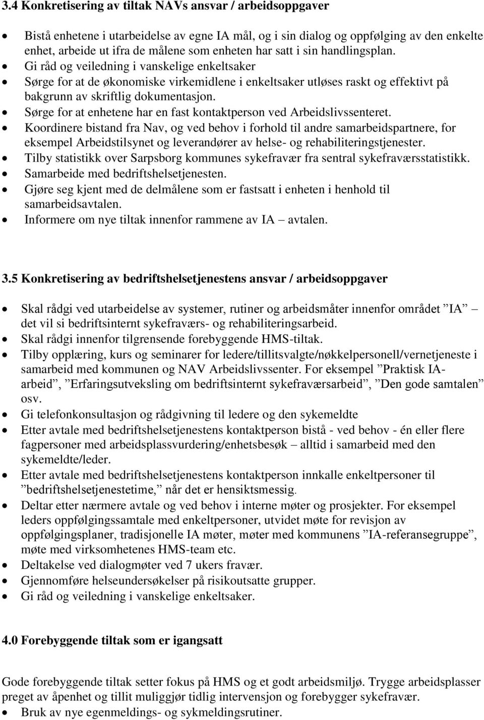 Sørge for at enhetene har en fast kontaktperson ved Arbeidslivssenteret.