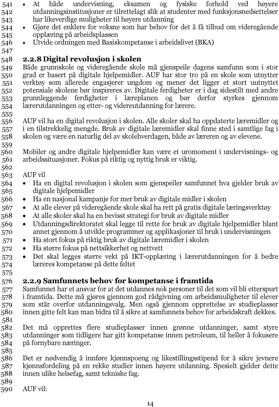 det enklere for voksne som har behov for det å få tilbud om videregående opplæring på arbeidsplassen Utvide ordningen med Basiskompetanse i arbeidslivet (BKA) 2.