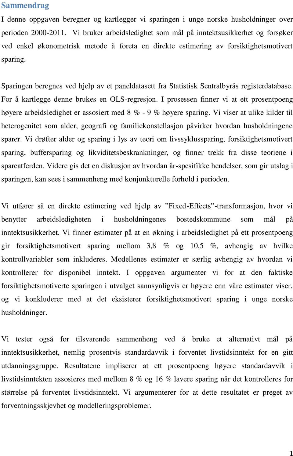 Sparingen beregnes ved hjelp av et paneldatasett fra Statistisk Sentralbyrås registerdatabase. For å kartlegge denne brukes en OLS-regresjon.