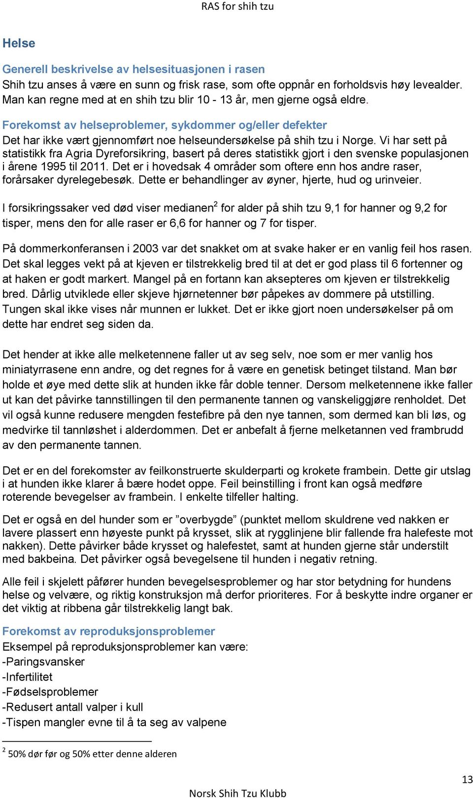 Vi har sett på statistikk fra Agria Dyreforsikring, basert på deres statistikk gjort i den svenske populasjonen i årene 1995 til 2011.