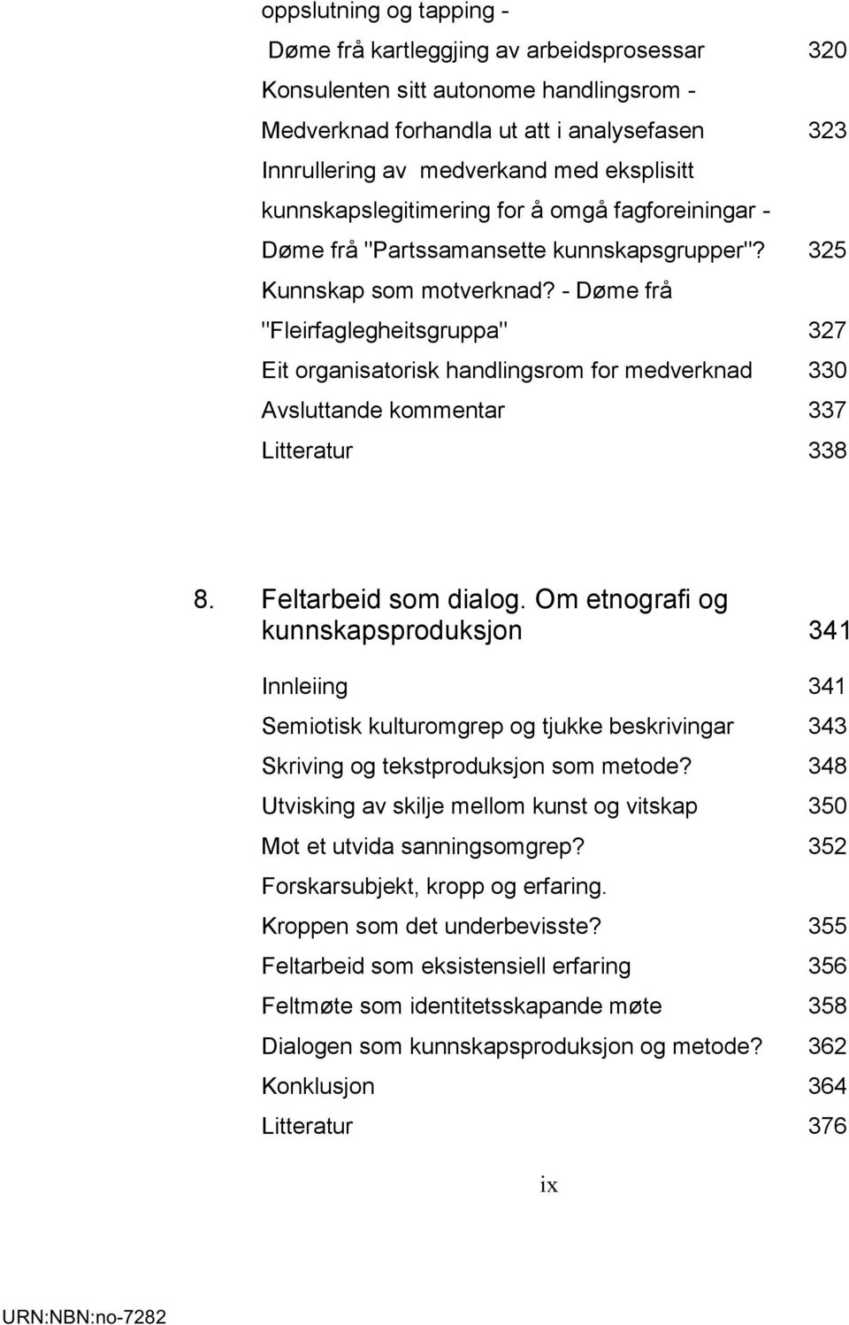 - Døme frå "Fleirfaglegheitsgruppa" 327 Eit organisatorisk handlingsrom for medverknad 330 Avsluttande kommentar 337 Litteratur 338 8. Feltarbeid som dialog.