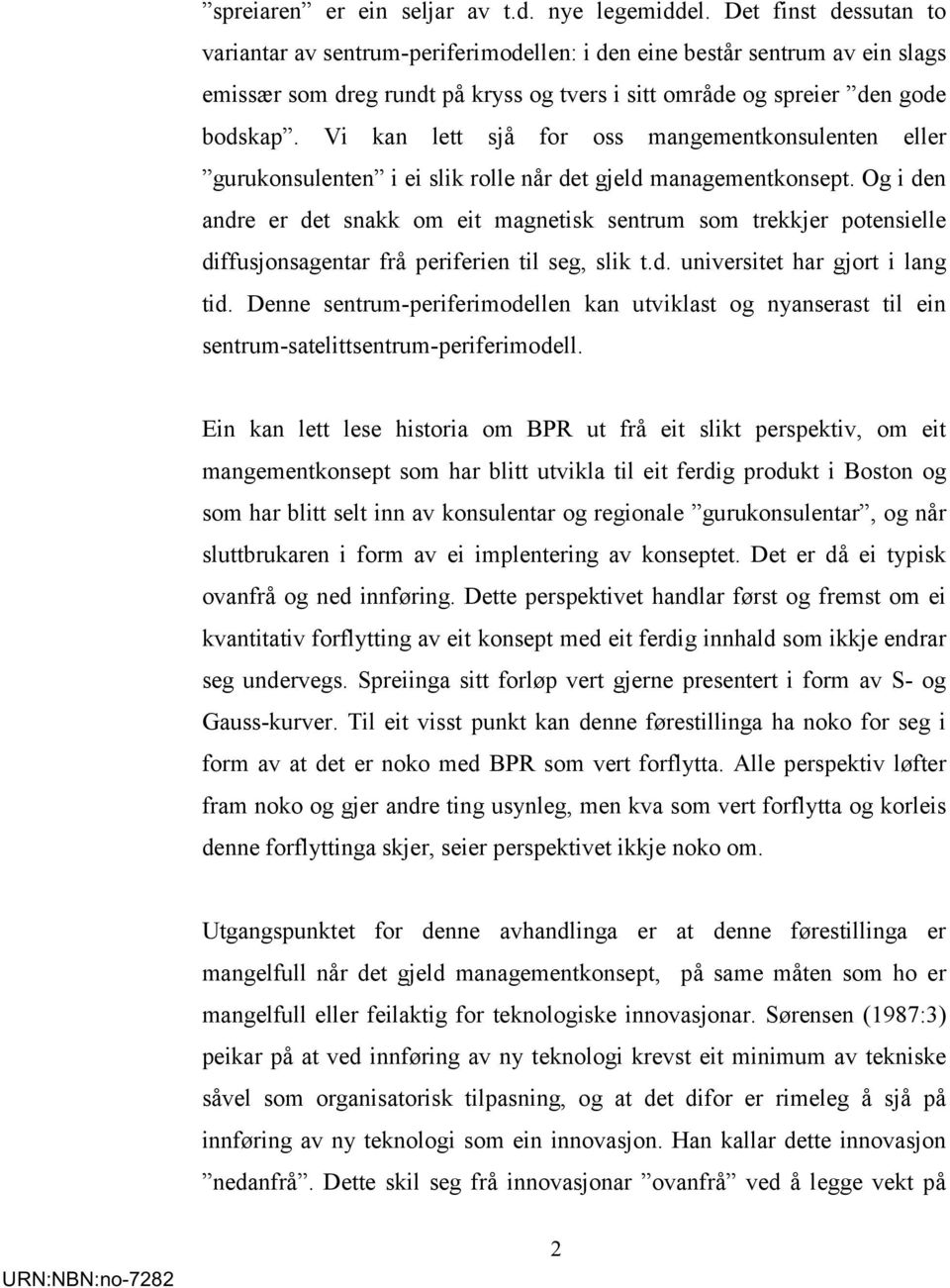 Vi kan lett sjå for oss mangementkonsulenten eller gurukonsulenten i ei slik rolle når det gjeld managementkonsept.