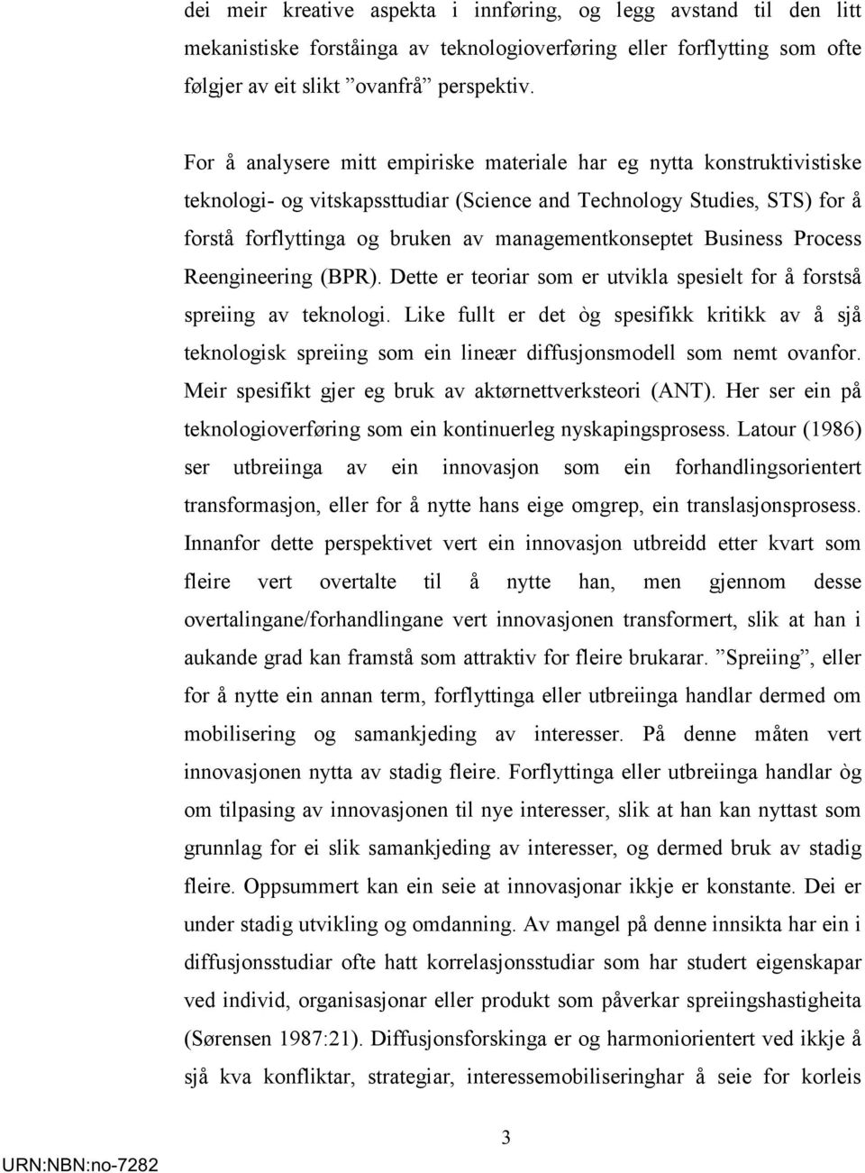 managementkonseptet Business Process Reengineering (BPR). Dette er teoriar som er utvikla spesielt for å forstså spreiing av teknologi.