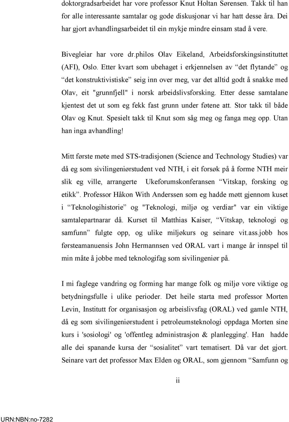 Etter kvart som ubehaget i erkjennelsen av det flytande og det konstruktivistiske seig inn over meg, var det alltid godt å snakke med Olav, eit "grunnfjell" i norsk arbeidslivsforsking.