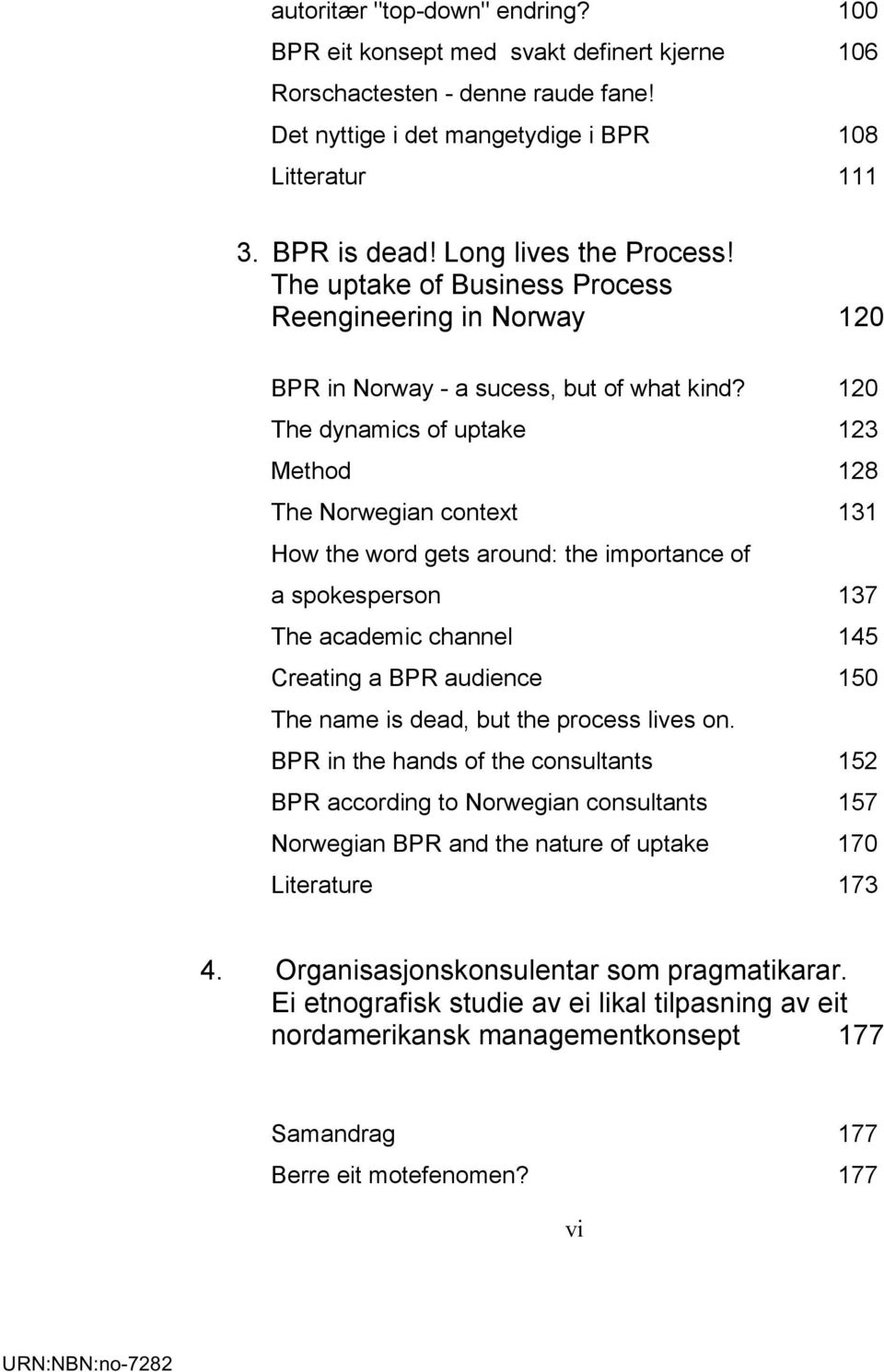 120 The dynamics of uptake 123 Method 128 The Norwegian context 131 How the word gets around: the importance of a spokesperson 137 The academic channel 145 Creating a BPR audience 150 The name is