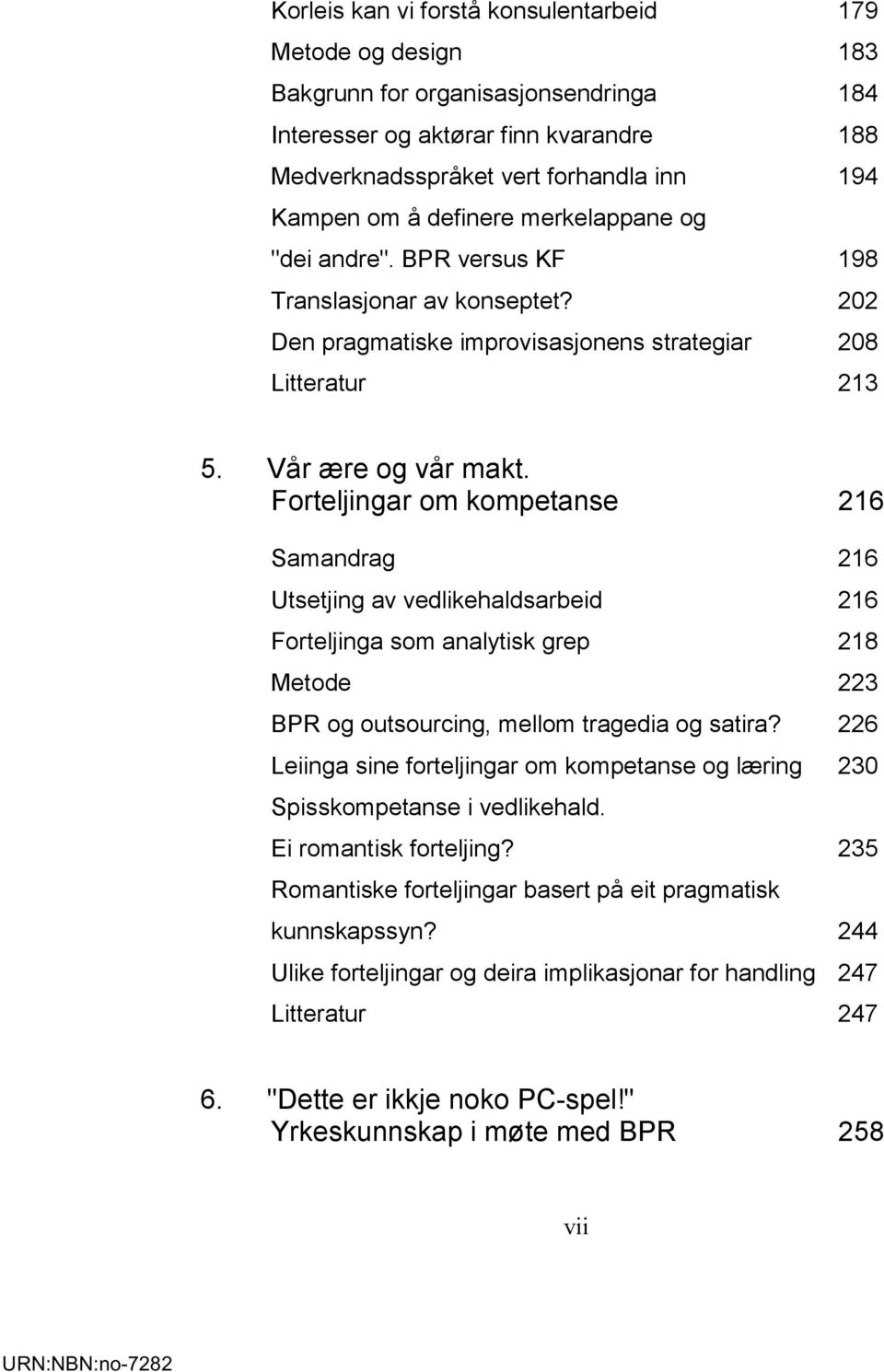 Forteljingar om kompetanse 216 Samandrag 216 Utsetjing av vedlikehaldsarbeid 216 Forteljinga som analytisk grep 218 Metode 223 BPR og outsourcing, mellom tragedia og satira?