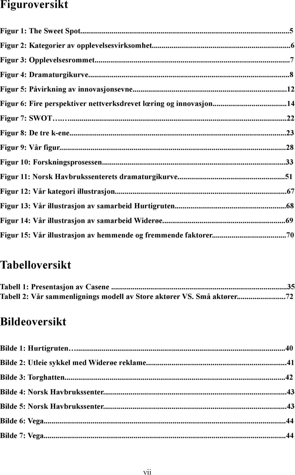 ..33 Figur 11: Norsk Havbrukssenterets dramaturgikurve...51 Figur 12: Vår kategori illustrasjon...67 Figur 13: Vår illustrasjon av samarbeid Hurtigruten.