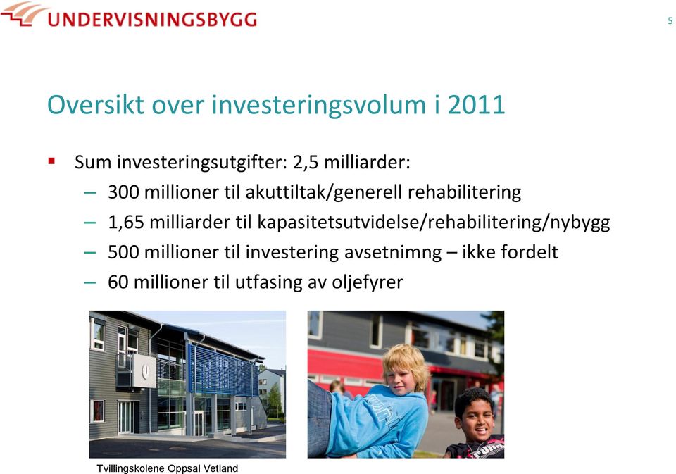 til kapasitetsutvidelse/rehabilitering/nybygg 500 millioner til investering