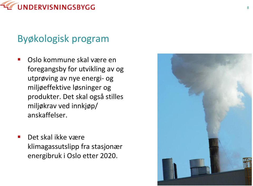 produkter. Det skal også stilles miljøkrav ved innkjøp/ anskaffelser.