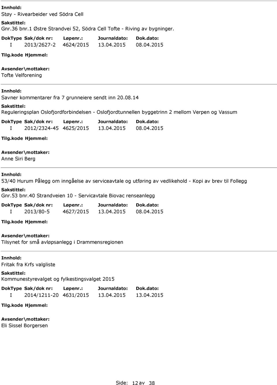 14 Reguleringsplan Oslofjordforbindelsen - Oslofjordtunnellen byggetrinn 2 mellom Verpen og Vassum 2012/2324-45 4625/2015 08.04.