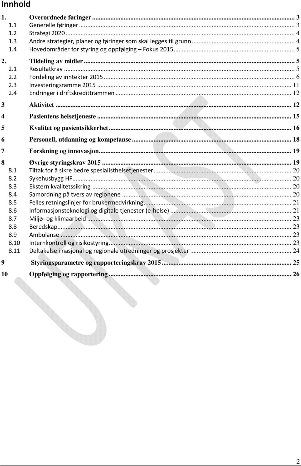 .. 12 4 Pasientens helsetjeneste... 15 5 Kvalitet og pasientsikkerhet... 16 6 Personell, utdanning og kompetanse... 18 7 Forskning og innovasjon... 19 8 