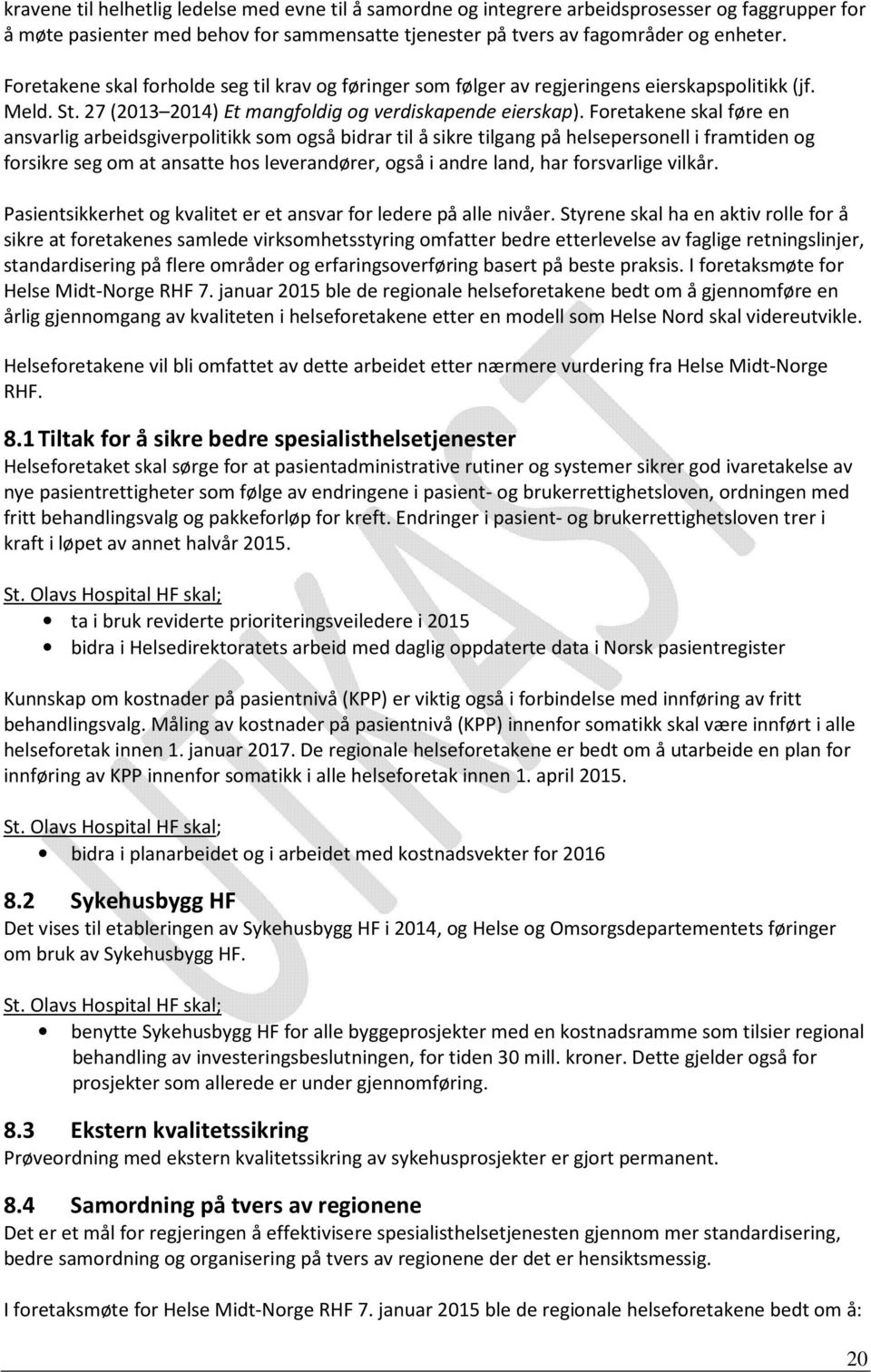 Foretakene skal føre en ansvarlig arbeidsgiverpolitikk som også bidrar til å sikre tilgang på helsepersonell i framtiden og forsikre seg om at ansatte hos leverandører, også i andre land, har