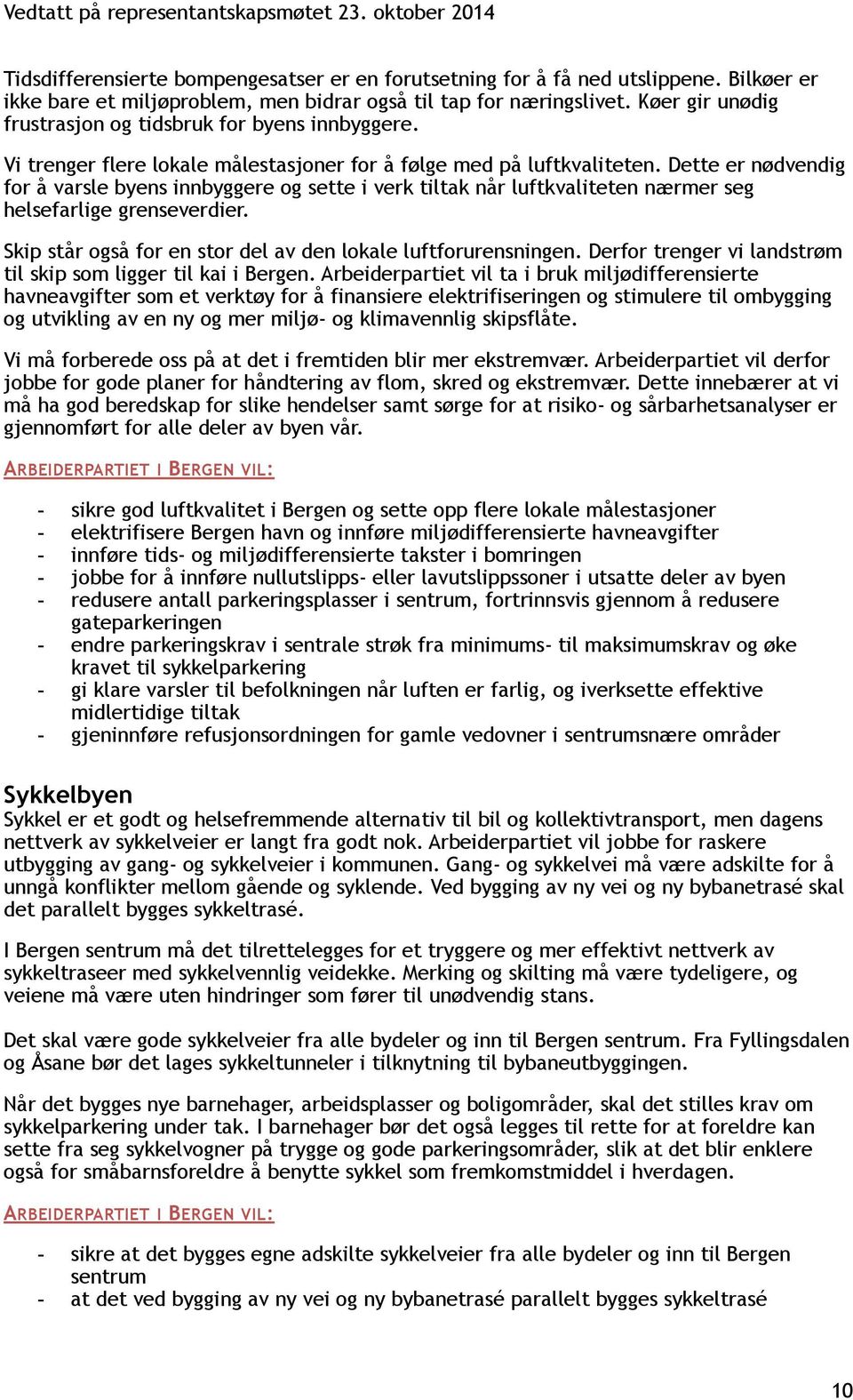 Dette er nødvendig for å varsle byens innbyggere og sette i verk tiltak når luftkvaliteten nærmer seg helsefarlige grenseverdier. Skip står også for en stor del av den lokale luftforurensningen.