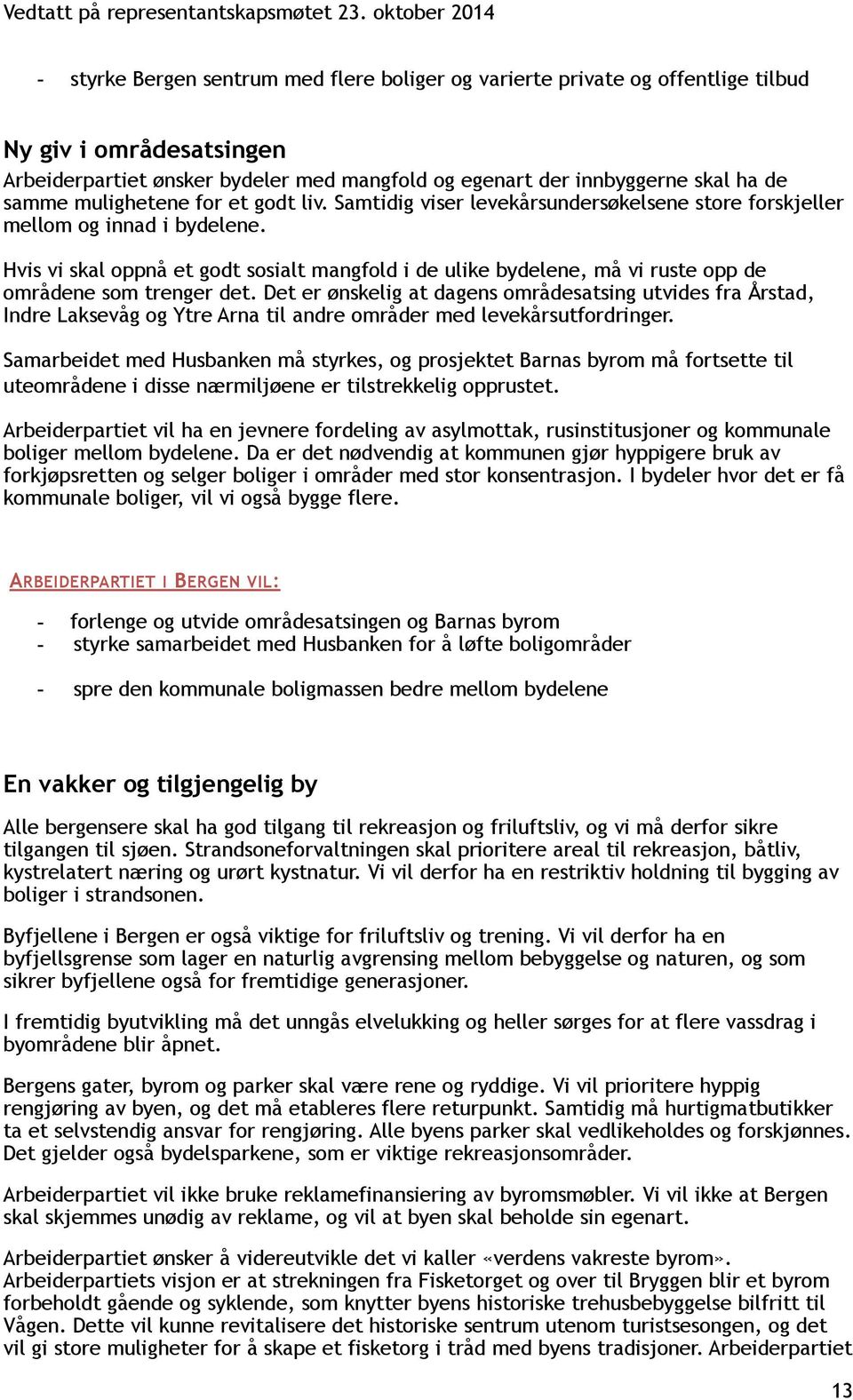 Hvis vi skal oppnå et godt sosialt mangfold i de ulike bydelene, må vi ruste opp de områdene som trenger det.