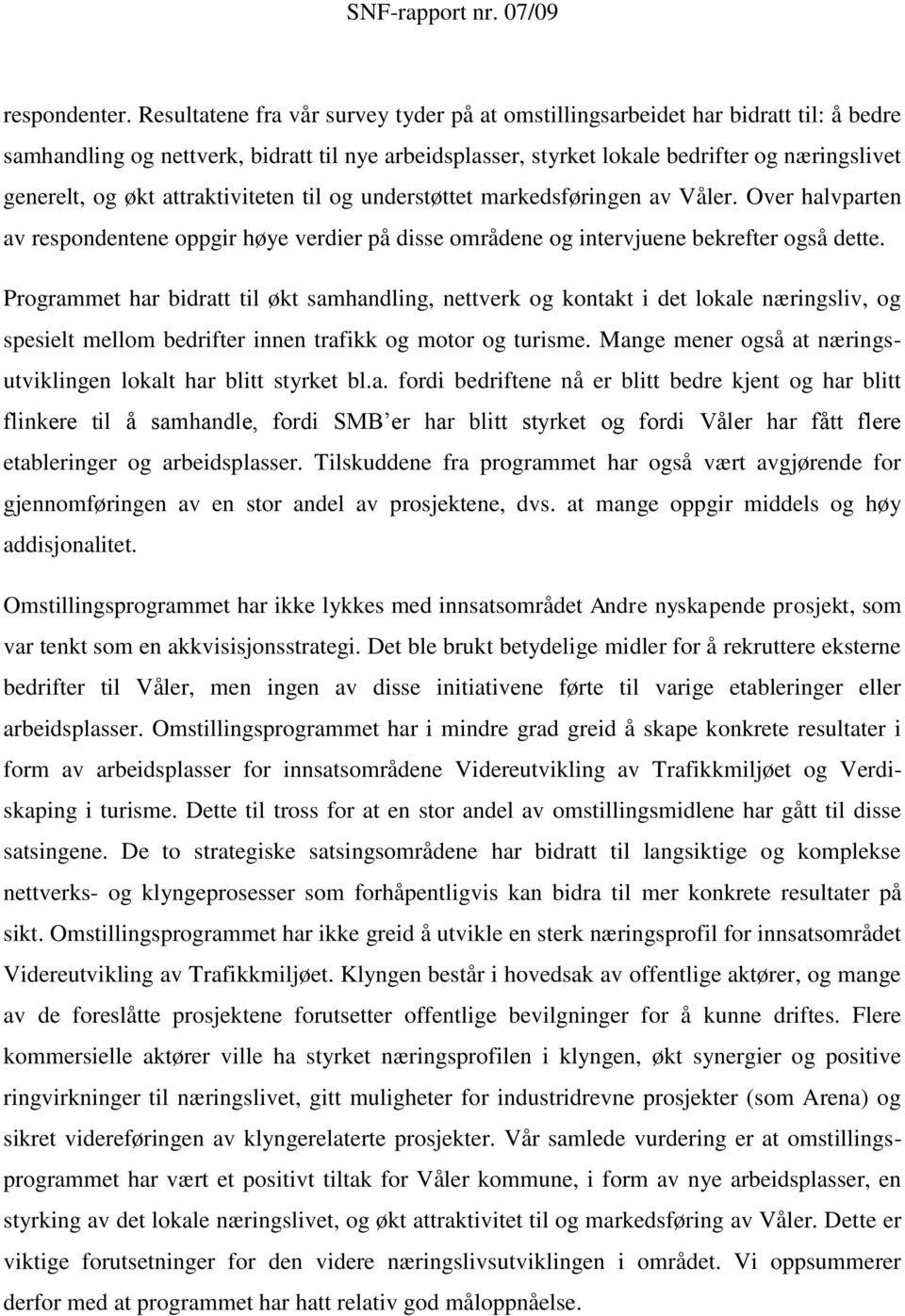 attraktiviteten til og understøttet markedsføringen av Våler. Over halvparten av respondentene oppgir høye verdier på disse områdene og intervjuene bekrefter også dette.