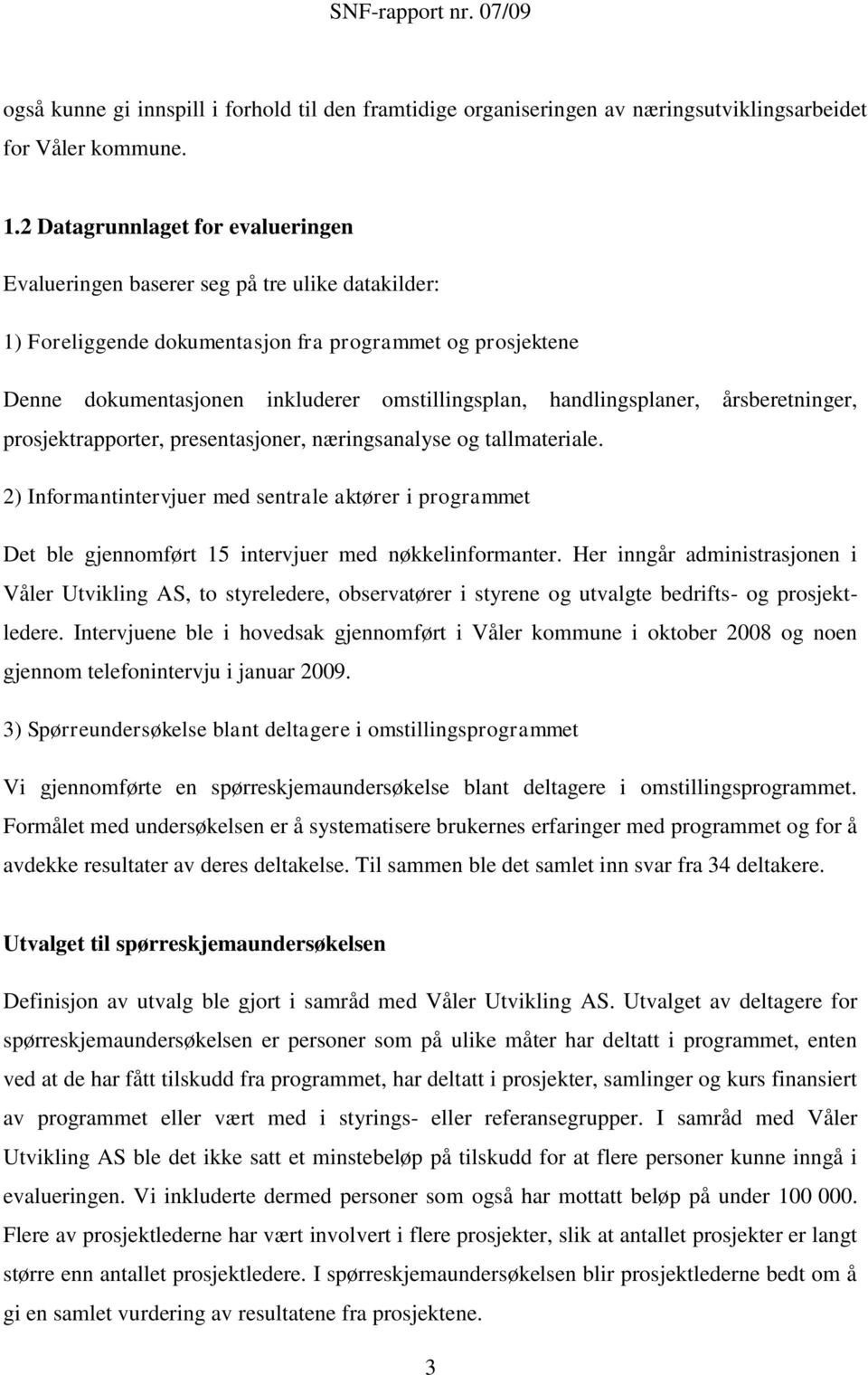 handlingsplaner, årsberetninger, prosjektrapporter, presentasjoner, næringsanalyse og tallmateriale.