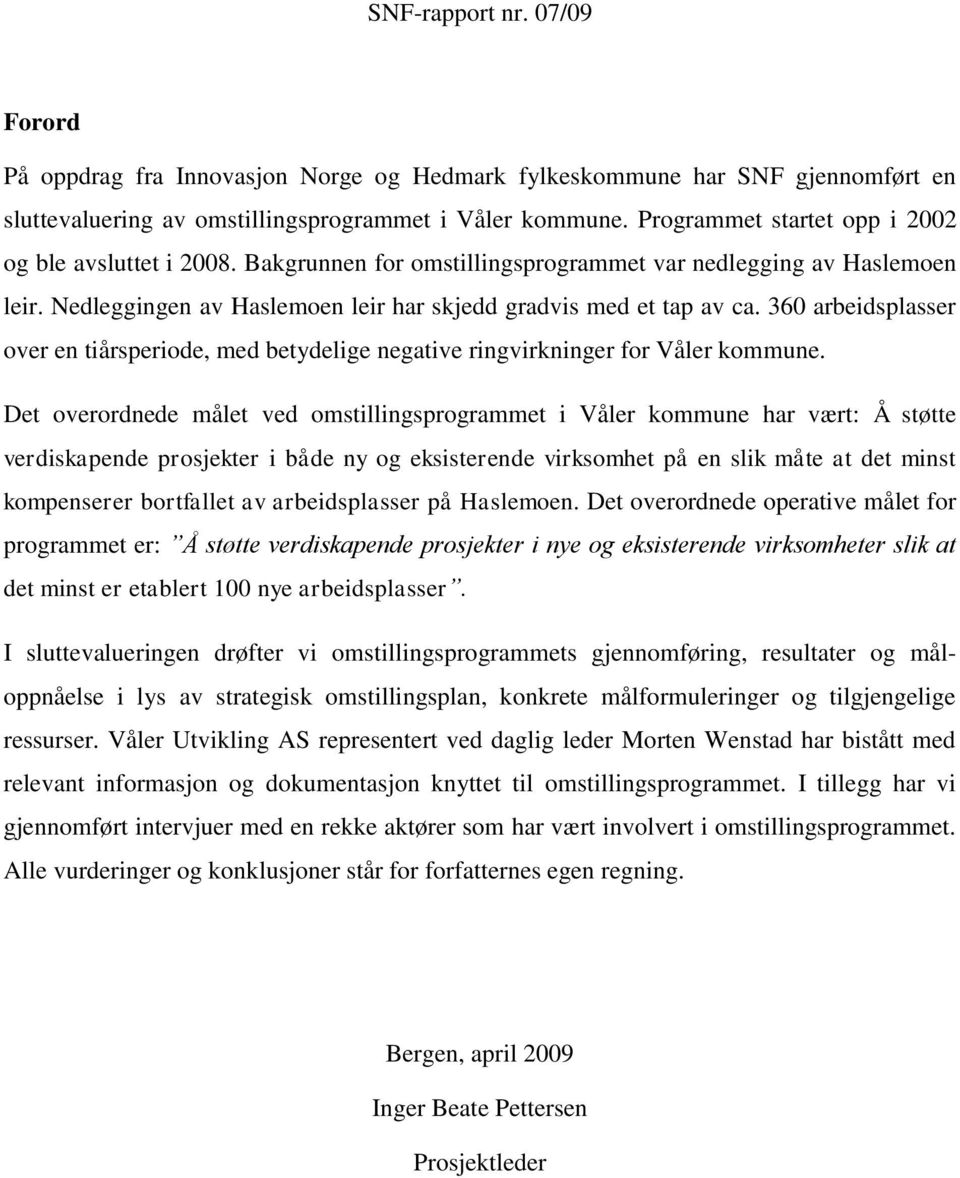 360 arbeidsplasser over en tiårsperiode, med betydelige negative ringvirkninger for Våler kommune.