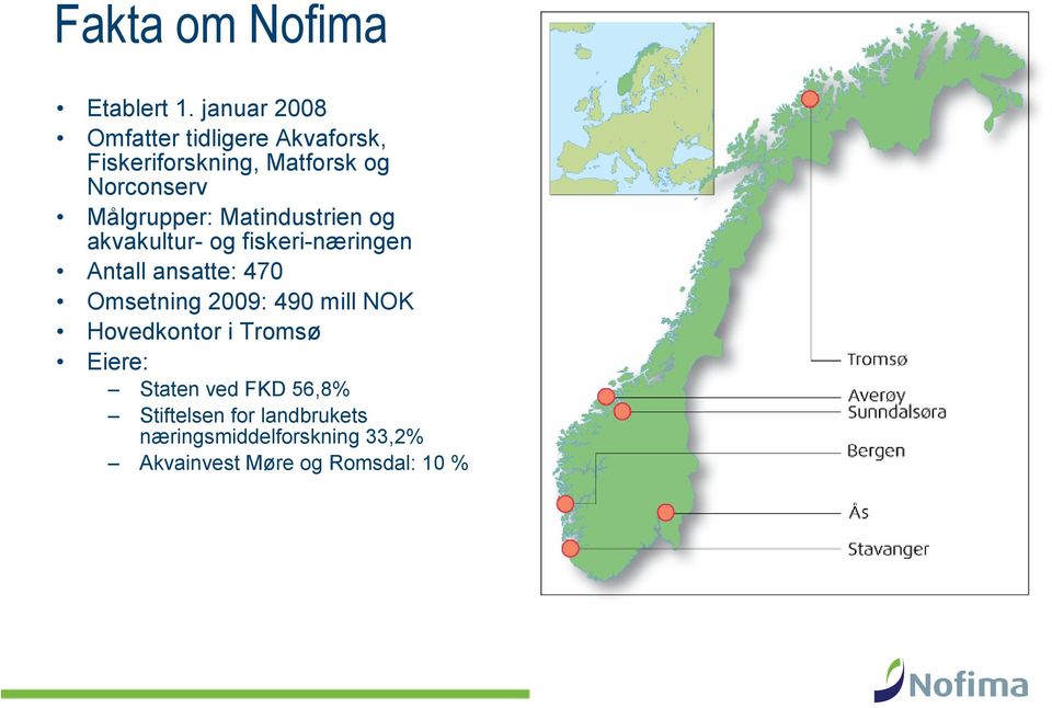 Målgrupper: Matindustrien og akvakultur- og fiskeri-næringen Antall ansatte: 470