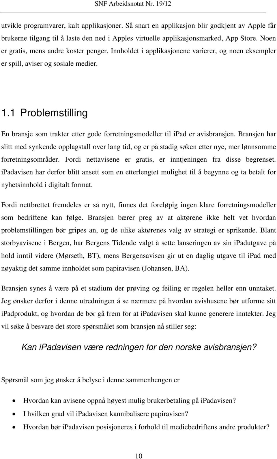 1 Problemstilling En bransje som trakter etter gode forretningsmodeller til ipad er avisbransjen.