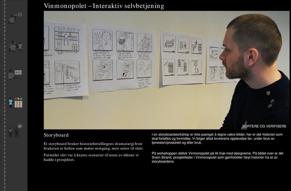 I en storyboardworkshop er ikke poenget å tegne vakre bilder; her er det historien som skal fortelles og formidles.