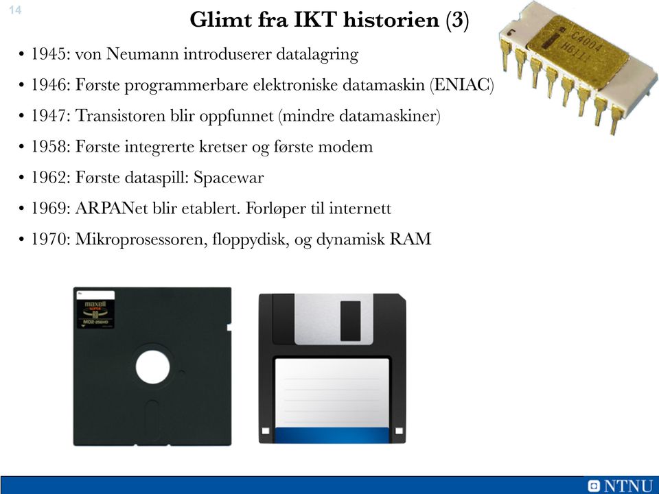 datamaskiner) 1958: Første integrerte kretser og første modem 1962: Første dataspill: