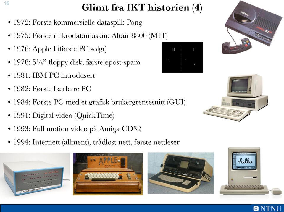 introdusert 1982: Første bærbare PC 1984: Første PC med et grafisk brukergrensesnitt (GUI) 1991: Digital