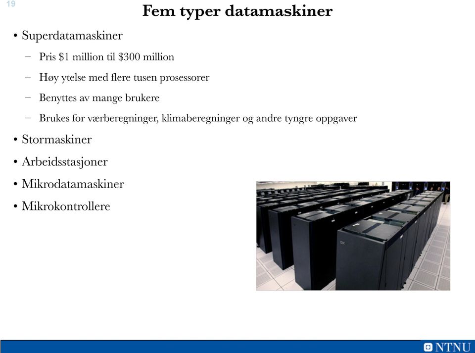 brukere Brukes for værberegninger, klimaberegninger og andre tyngre