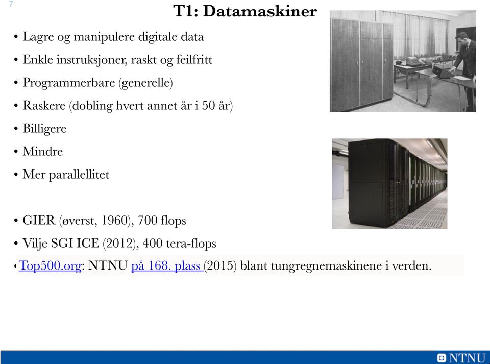 Datamaskiner GIER (øverst, 1960), 700 flops Vilje SGI ICE (2012), 400 tera-flops Top500.