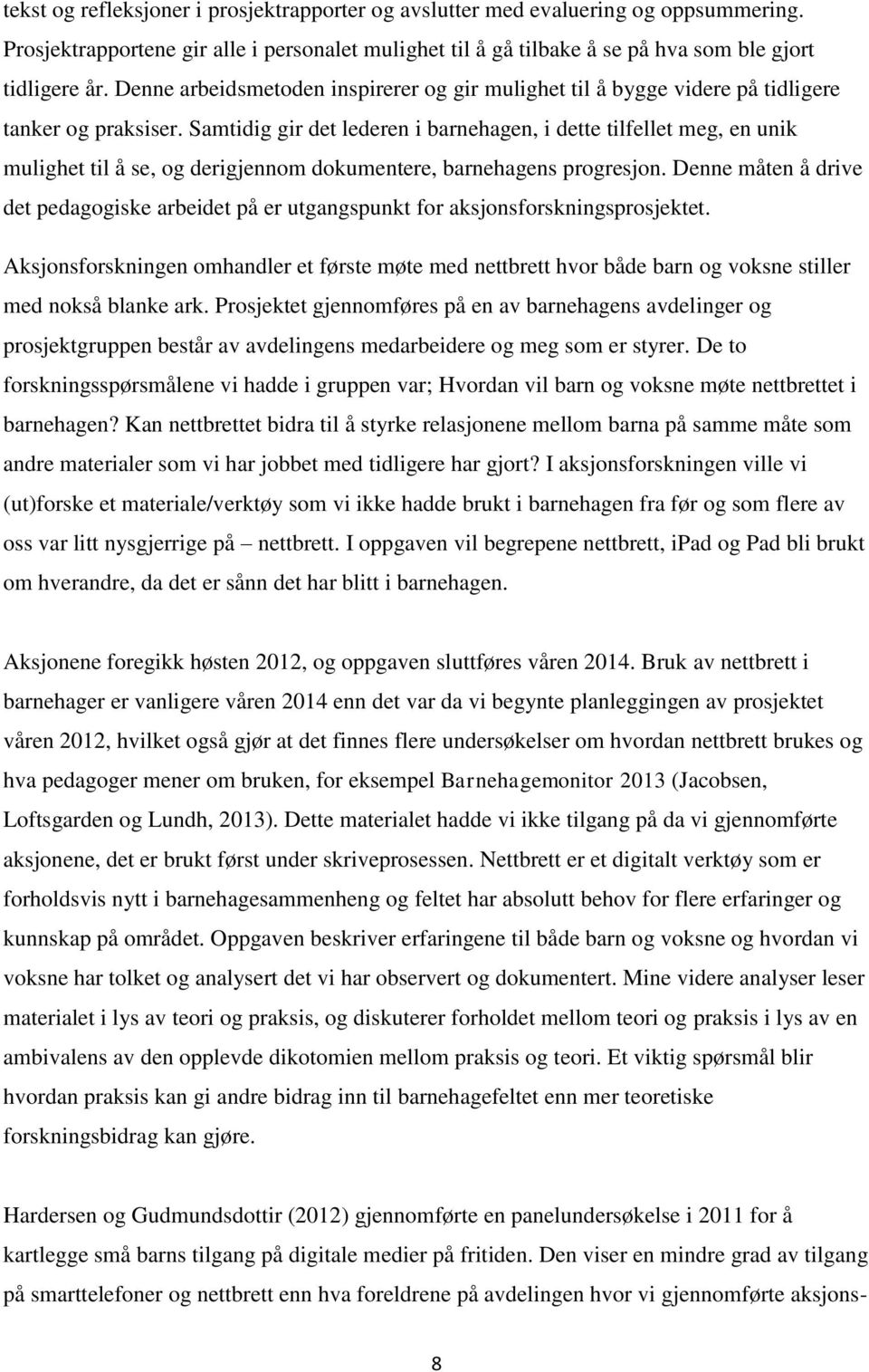 Samtidig gir det lederen i barnehagen, i dette tilfellet meg, en unik mulighet til å se, og derigjennom dokumentere, barnehagens progresjon.