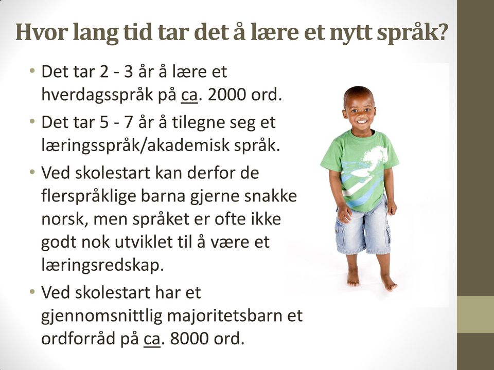 Ved skolestart kan derfor de flerspråklige barna gjerne snakke norsk, men språket er ofte ikke