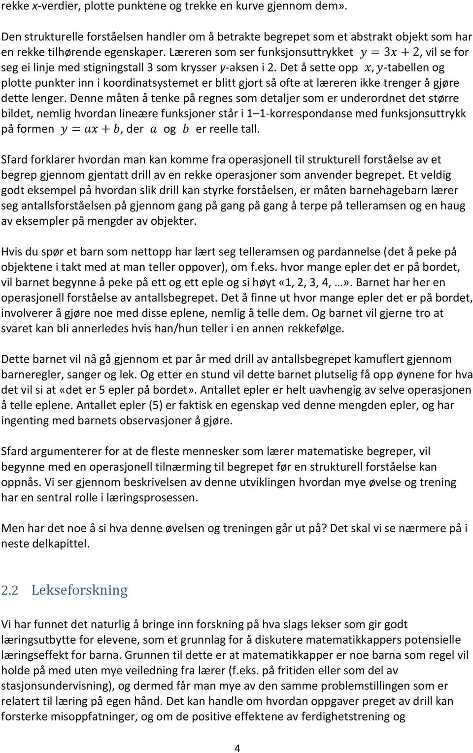 Det å sette opp x, y-tabellen og plotte punkter inn i koordinatsystemet er blitt gjort så ofte at læreren ikke trenger å gjøre dette lenger.