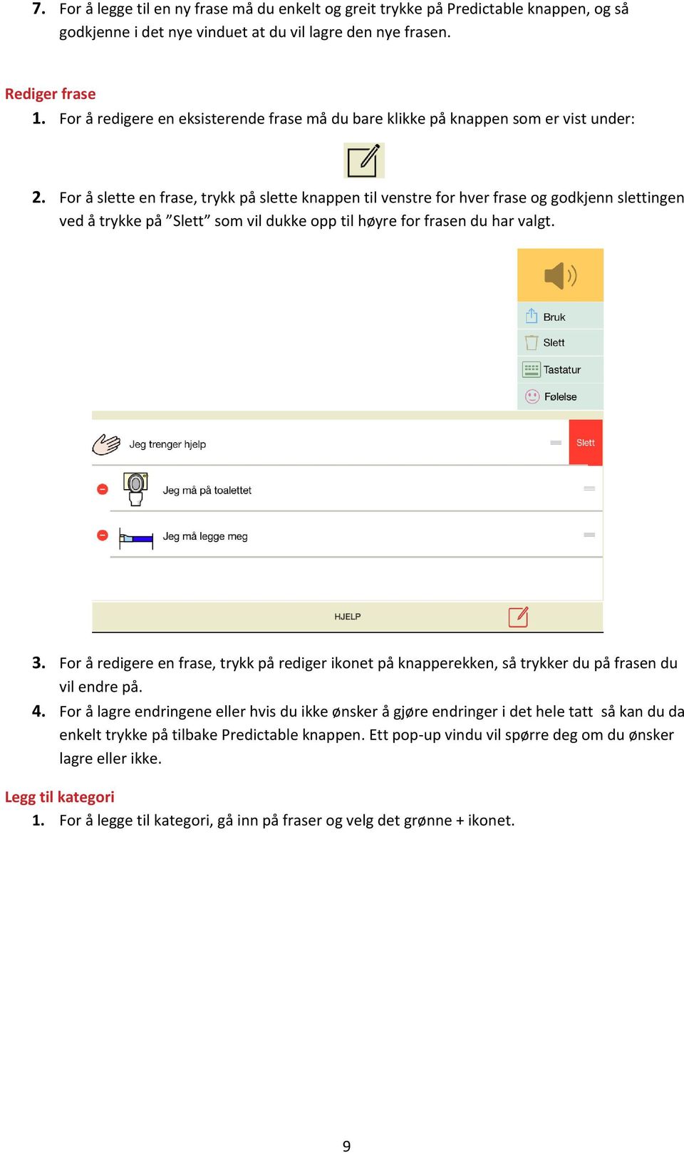 For å slette en frase, trykk på slette knappen til venstre for hver frase og godkjenn slettingen ved å trykke på Slett som vil dukke opp til høyre for frasen du har valgt. 3.