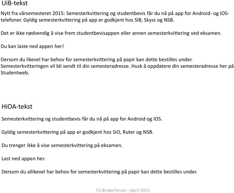 Dersom du likevel har behov for semesterkvittering på papir kan dette bestilles under. Semesterkvitteringen vil bli sendt til din semesteradresse.