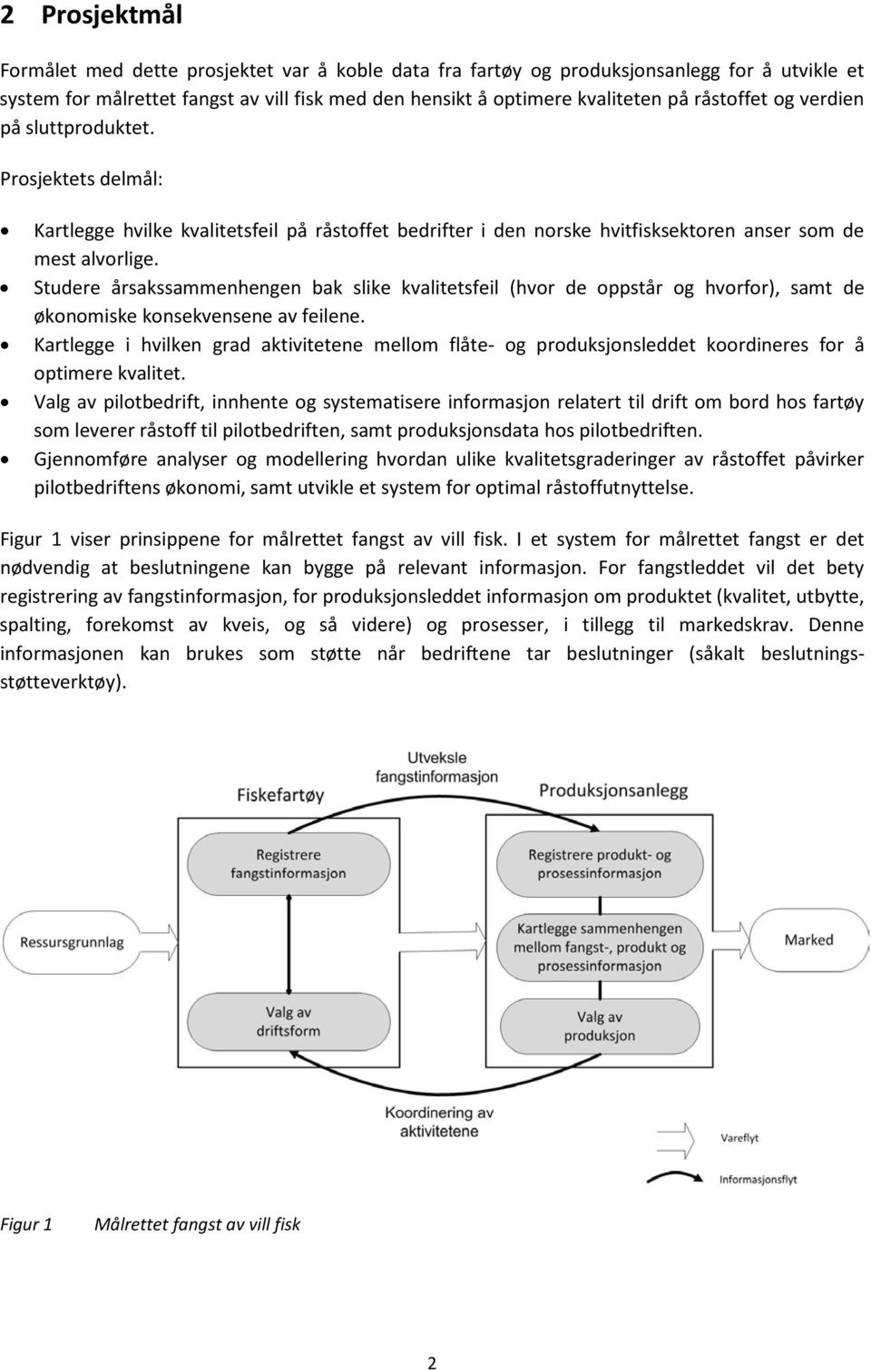 Studere årsakssammenhengen bak slike kvalitetsfeil (hvor de oppstår og hvorfor), samt de økonomiske konsekvensene av feilene.