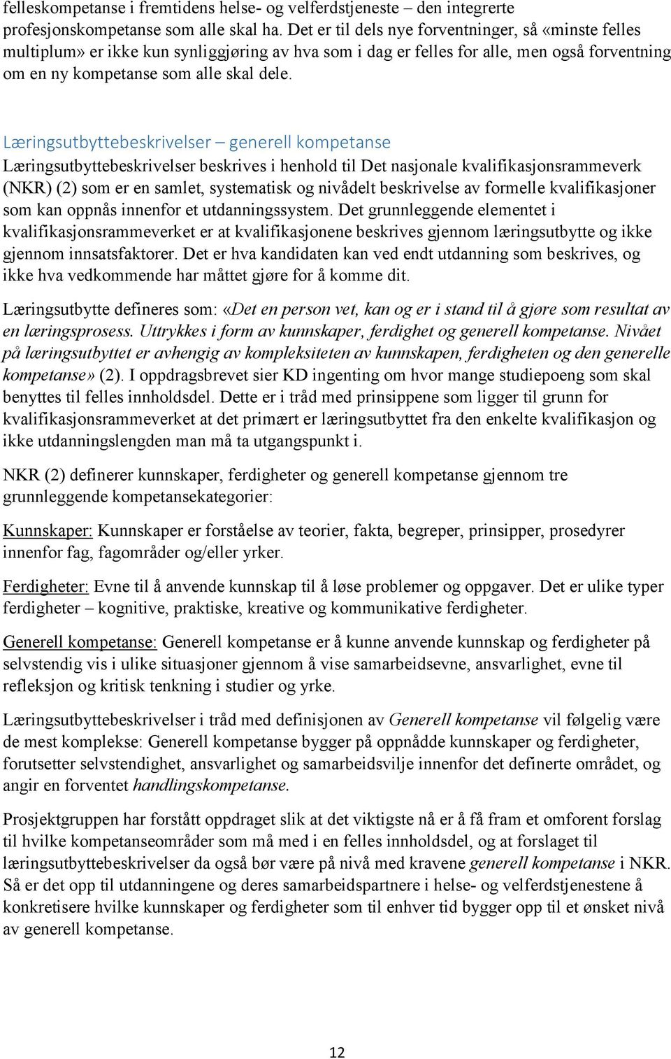 Læringsutbyttebeskrivelser generell kompetanse Læringsutbyttebeskrivelser beskrives i henhold til Det nasjonale kvalifikasjonsrammeverk (NKR) (2) som er en samlet, systematisk og nivådelt beskrivelse