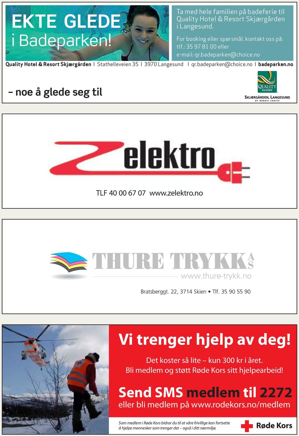 no noe å glede seg til TLF 40 00 67 07 www.zelektro.no Bratsberggt. 22, 3714 Skien Tlf. 35 90 55 90 Vi trenger hjelp av deg! Det koster så lite kun 300 kr i året.