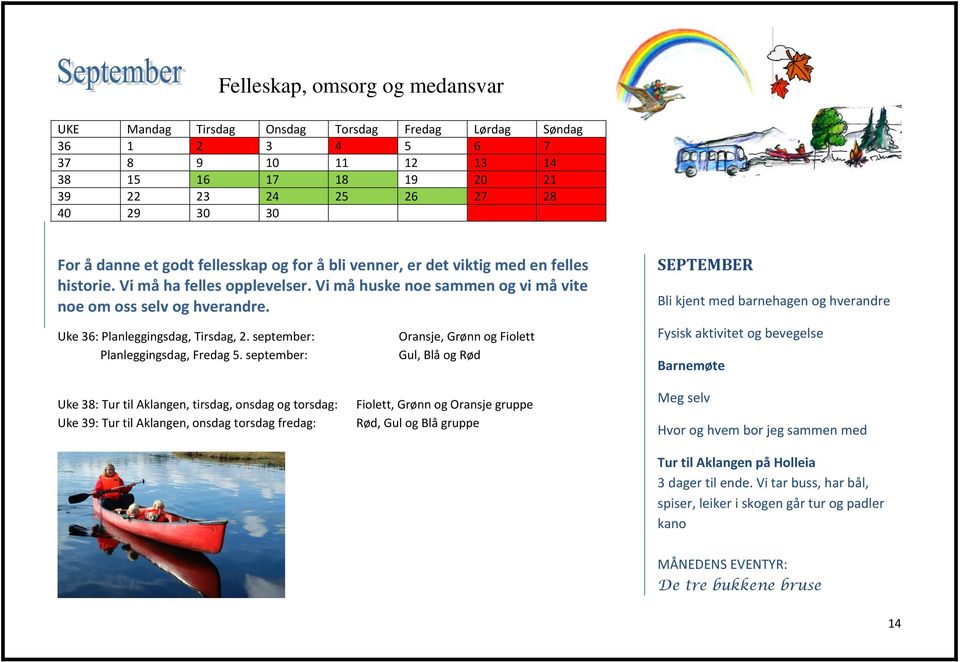 SEPTEMBER Bli kjent med barnehagen og hverandre Uke 36: Planleggingsdag, Tirsdag, 2. september: Planleggingsdag, Fredag 5.