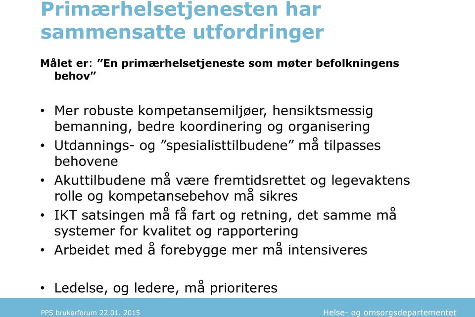 behovene Akuttilbudene må være fremtidsrettet og legevaktens rolle og kompetansebehov må sikres IKT satsingen må få fart og