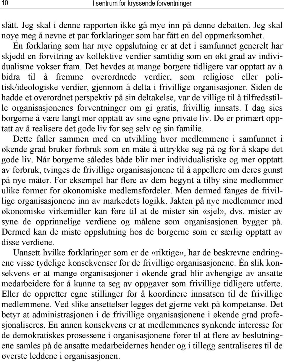 Det hevdes at mange borgere tidligere var opptatt av å bidra til å fremme overordnede verdier, som religiøse eller politisk/ideologiske verdier, gjennom å delta i frivillige organisasjoner.